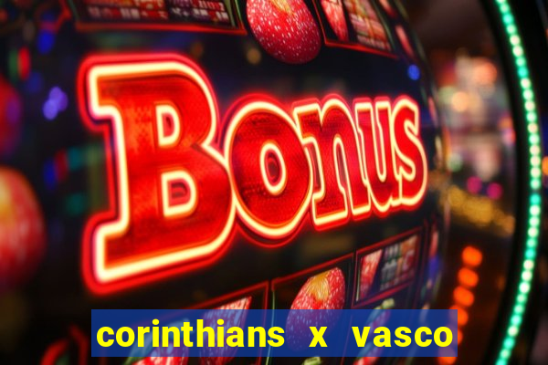 corinthians x vasco da gama ao vivo futemax